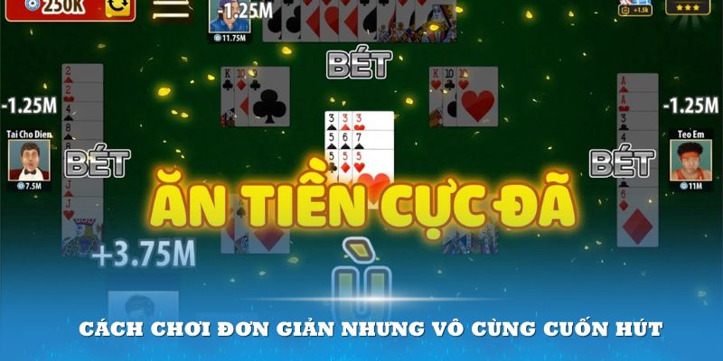 Cách chơi đơn giản nhưng vô cùng cuốn hút