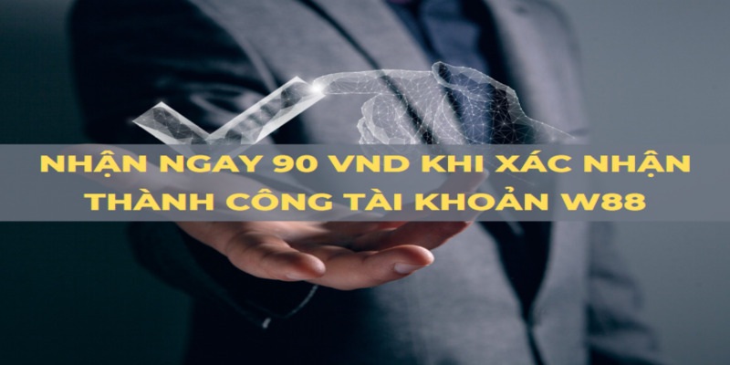 Đăng ký nhận quà 90k bằng cách xác minh tài khoản mới cực nhanh