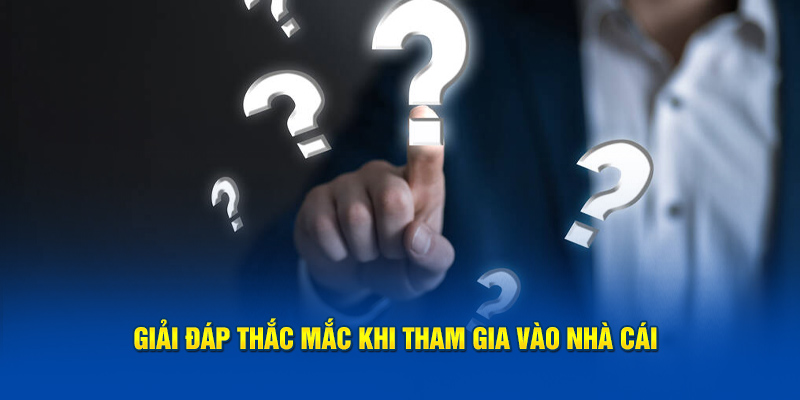 Giải đáp thắc mắc khi tham gia vào nhà cái