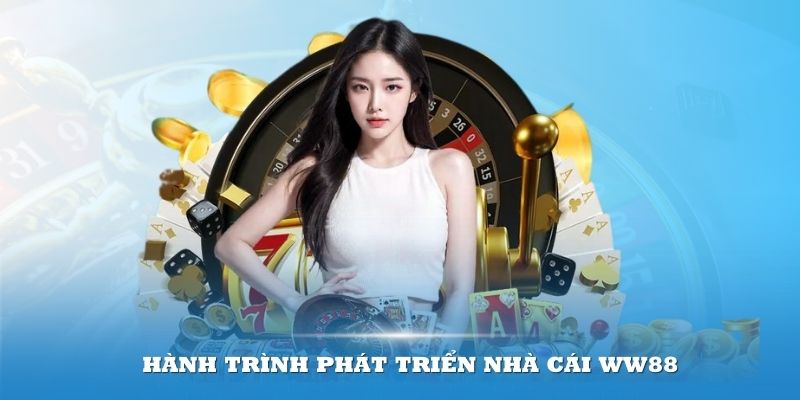 WW88 trước khi thành công đã có quá trình hình thành khá gian truân