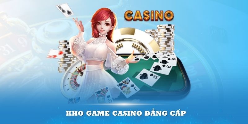 Kho game Casino đẳng cấp không kém cạnh phiên bản thực tế