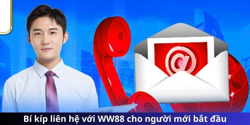 Bí kíp liên hệ với WW88 cho người mới bắt đầu