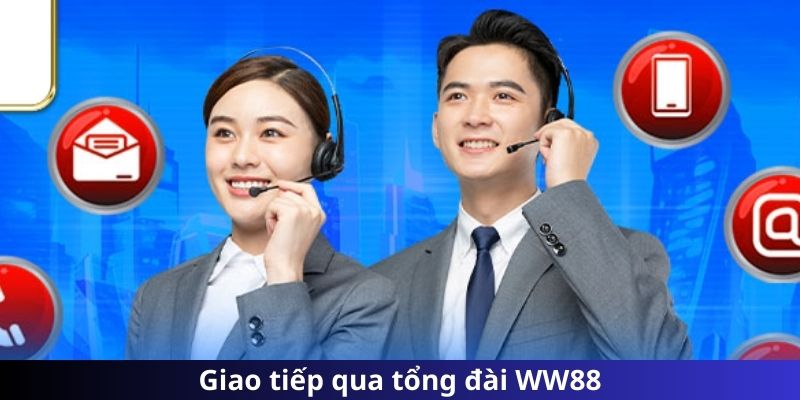 Giao tiếp qua tổng đài WW88