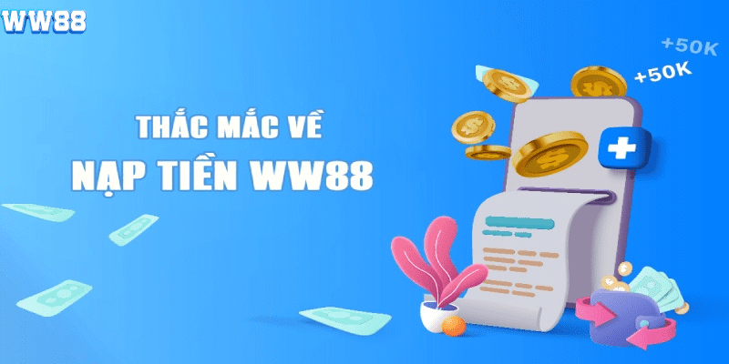 Giải đáp câu hỏi về quá trình nạp tiền ww88