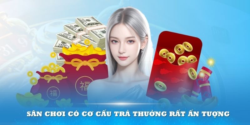 Sân chơi có cơ cấu trả thưởng rất ấn tượng