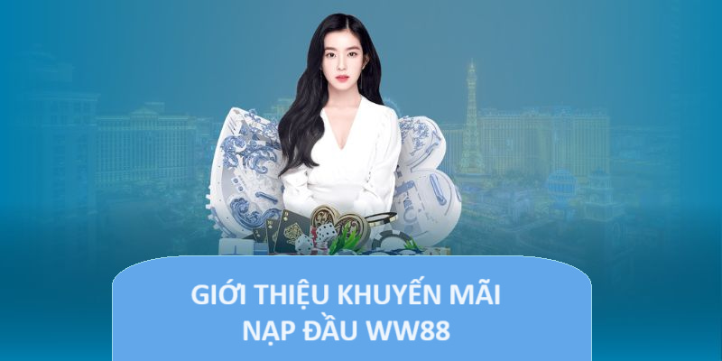 Tìm hiểu khuyến mãi nạp đầu ww88