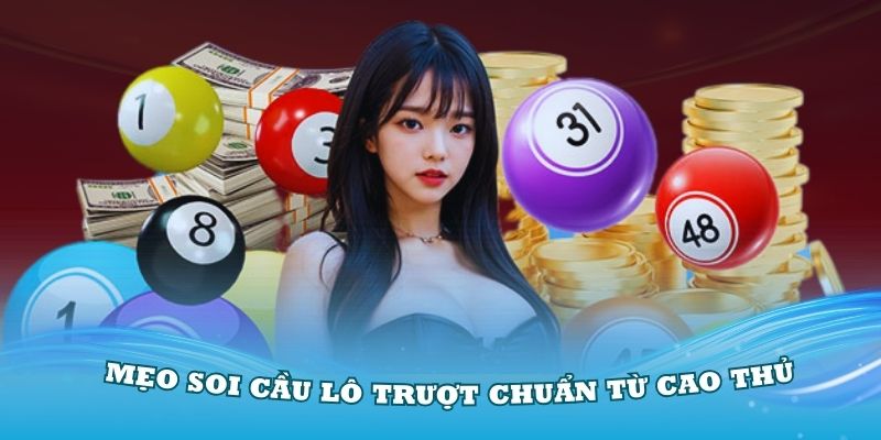 Bật mí các mẹo soi cầu lô trượt chuẩn từ cao thủ